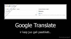 Google Translate - ir kaip juo gali pasitikėti..