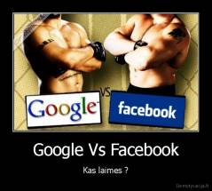 Google Vs Facebook - Kas laimes ?