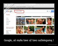 Google, aš myliu tave už tavo sažiningumą ! - 