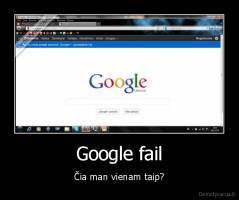 Google fail - Čia man vienam taip?