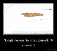 Google nepamiršo mūsų pasveikinti - su Vasario 16