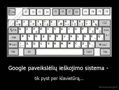 Google paveikslėlių ieškojimo sistema -  - tik pyst per klavietūrą...