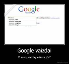 Google vaizdai - O kokių vaizdų ieškote jūs?