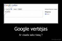 Google vertėjas - Ar visada sako tiesą ?