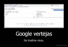 Google vertėjas - Jie kvailina visus.