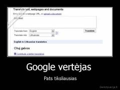 Google vertėjas  - Pats tiksliausias