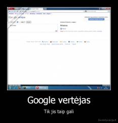 Google vertėjas - Tik jis taip gali