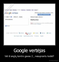 Google vertėjas - Vėl iš anglų kontro gavau 2 , nesuprantu kodėl?