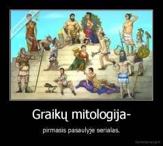 Graikų mitologija- - pirmasis pasaulyje serialas.