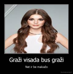 Graži visada bus graži - Net ir be makiažo