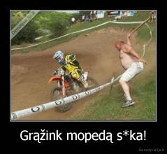 Grąžink mopedą s*ka! - 