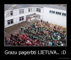 Grazu pagerbti LIETUVA.. :D - 