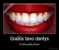 Gražūs tavo dantys - O tokių baltų būna?