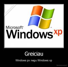 Greiciau - Windows px negu Windows xp