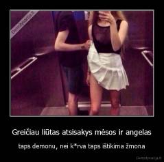 Greičiau liūtas atsisakys mėsos ir angelas - taps demonu, nei k*rva taps ištikima žmona