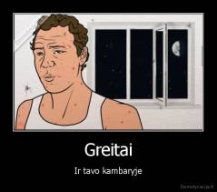 Greitai - Ir tavo kambaryje