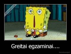 Greitai egzaminai.... - 