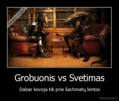 Grobuonis vs Svetimas - Dabar kovoja tik prie šachmatų lentos