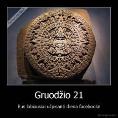 Gruodžio 21 - Bus labiausiai užpisanti diena facebooke