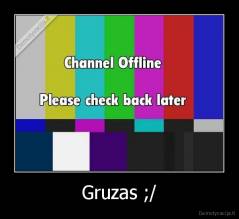 Gruzas ;/ - 