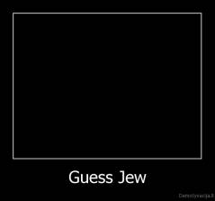 Guess Jew - 