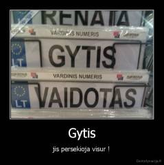 Gytis - jis persekioja visur !