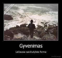 Gyvenimas - Lėčiausia savižudybės forma