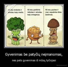 Gyvenimas be patyčių neįmanomas, - nes pats gyvenimas iš mūsų tyčiojasi