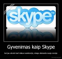 Gyvenimas kaip Skype - kai jau atrodo kad viskas nusistovėjo, staiga atsiranda nauja versija