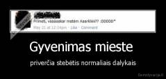 Gyvenimas mieste  - priverčia stebėtis normaliais dalykais