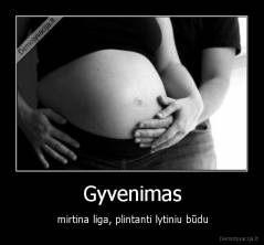 Gyvenimas - mirtina liga, plintanti lytiniu būdu