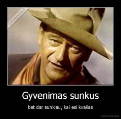 Gyvenimas sunkus - bet dar sunkiau, kai esi kvailas