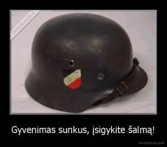 Gyvenimas sunkus, įsigykite šalmą! - 