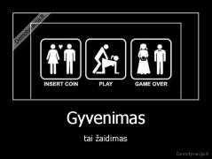 Gyvenimas - tai žaidimas