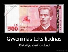 Gyvenimas toks liudnas - Užtat atlyginimai - juokingi