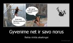 Gyvenime net ir savo norus - Reikia rinktis atsakingai