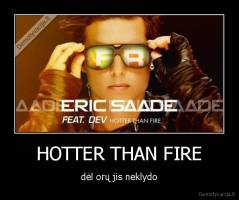 HOTTER THAN FIRE - dėl orų jis neklydo