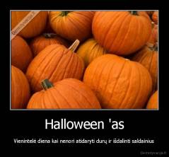 Halloween 'as - Vienintelė diena kai nenori atidaryti durų ir išdalinti saldainius