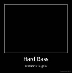 Hard Bass - atsitūsink iki galo