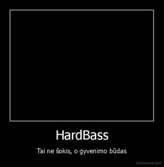 HardBass - Tai ne šokis, o gyvenimo būdas