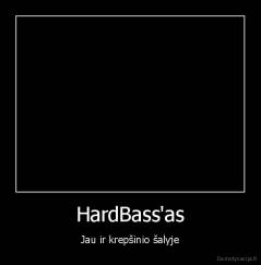 HardBass'as - Jau ir krepšinio šalyje