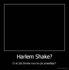 Harlem Shake? - O ar jūs žinote nuo ko jis prasidėjo?