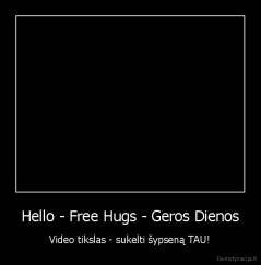 Hello - Free Hugs - Geros Dienos - Video tikslas - sukelti šypseną TAU!