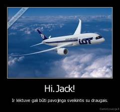 Hi.Jack! - Ir lėktuve gali būti pavojinga sveikintis su draugais.