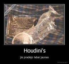 Houdini's - jis pradėjo labai jaunas