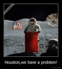 Houston,we have a problem! - 