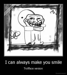 I can always make you smile - Trollface version