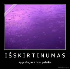 I Š S K I R T I N U M A S - apgaulingas ir trumpalaikis