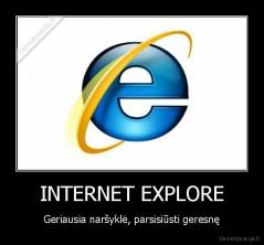 INTERNET EXPLORE - Geriausia naršyklė, parsisiūsti geresnę