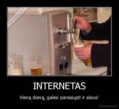 INTERNETAS - Vieną dieną, galėsi parsisiųsti ir alaus!